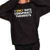 I Only Date Conspiracy Theorists Shirt 2 1