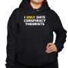 I Only Date Conspiracy Theorists Shirt 3 1