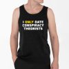 I Only Date Conspiracy Theorists Shirt 4 2