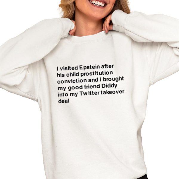 I Visited Epstein After His Child Prostitution Conviction And I Brought My Good Friend Diddy Shirt 0 4