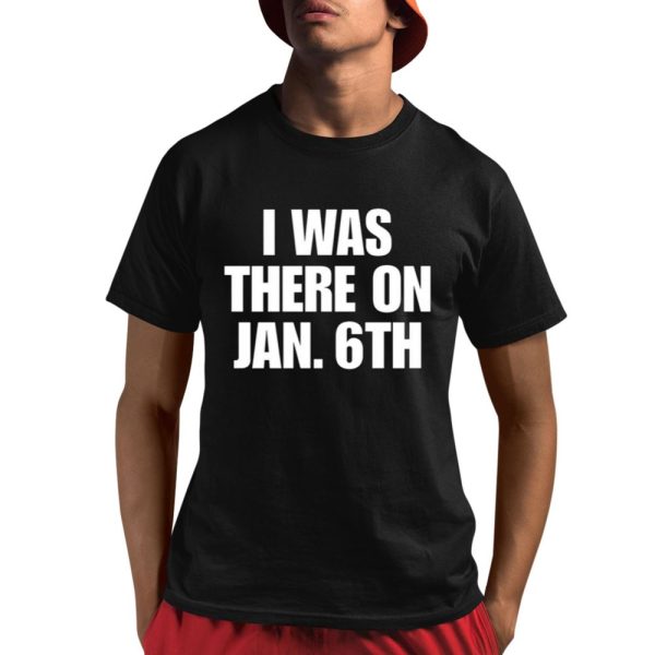 I Was There On Jan 6Th Shirt 1 1