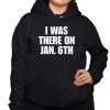 I Was There On Jan 6Th Shirt 3 1