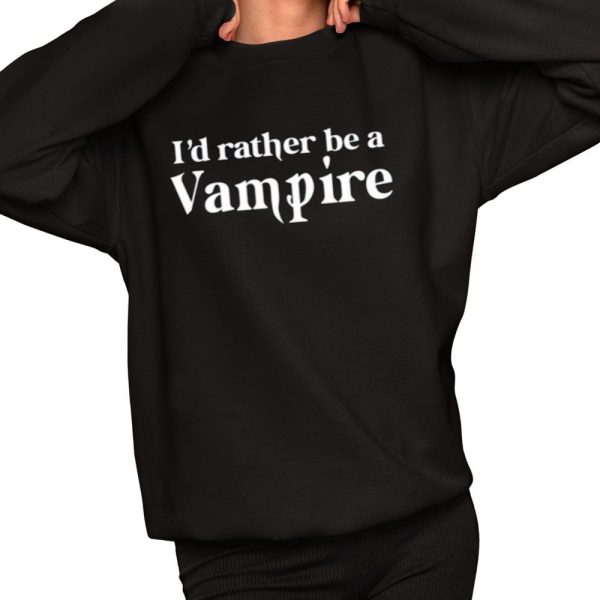 Id Rather Be A Vampire Shirt 2 1