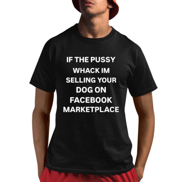 If The Pussy Whack I'm Selling Your Dog On Facebook Marketplace Shirt