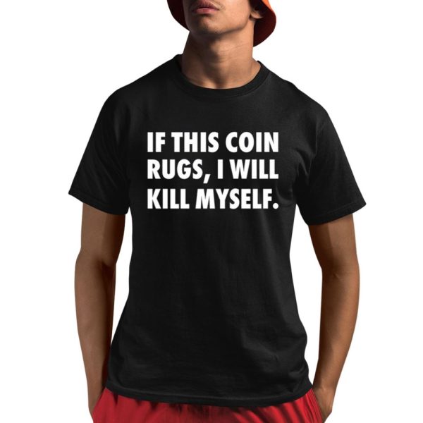 If This Coin Rugs I Will Kill Myself Shirt 1 1