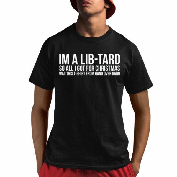 I'm A Libtard So All I Got For Christmas Was This T-Shirt From Hang Over Gang Shirt