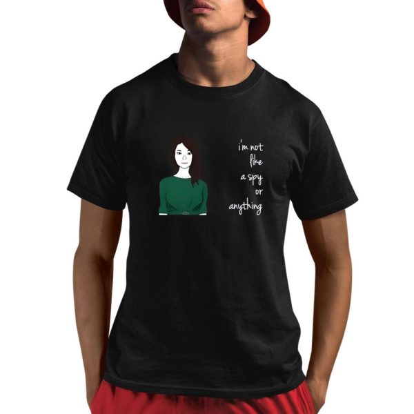 I'm Not Like A Spy Or Anything Shirt