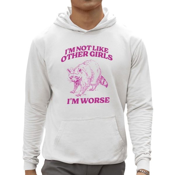 Im Not Like Other Girls Im Worse Shirt 0 5