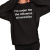 Im Under The The Iuence Of Narcotics Shirt 2 1