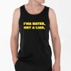 Ima Hater Not A Liar Shirt 4 2