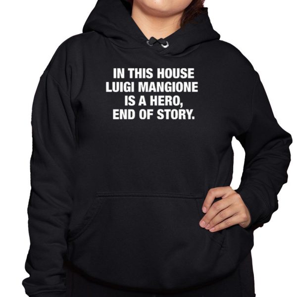 In This House Luigi Mangione Is A Hero End Of Story Shirt 3 1