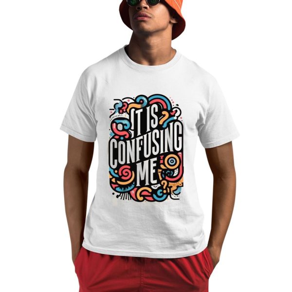 It Is Confusing Me Shirt 0 1