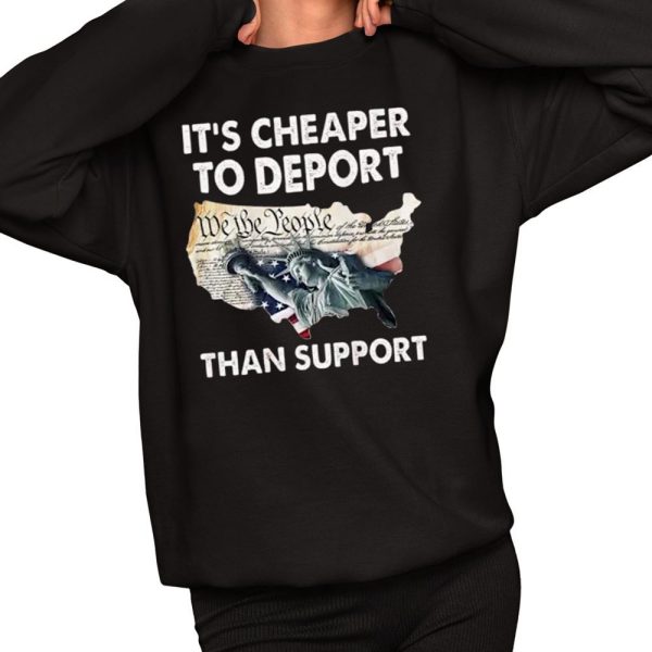 Its Cheaper To Deport Than Support Shirt 2 1