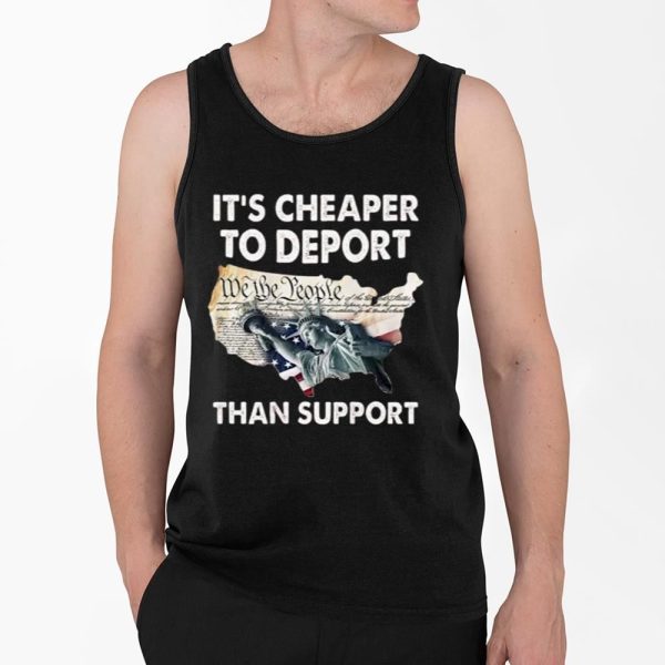 Its Cheaper To Deport Than Support Shirt 4 2