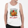 Its Ok Im Only At My Limit Shirt 0 6