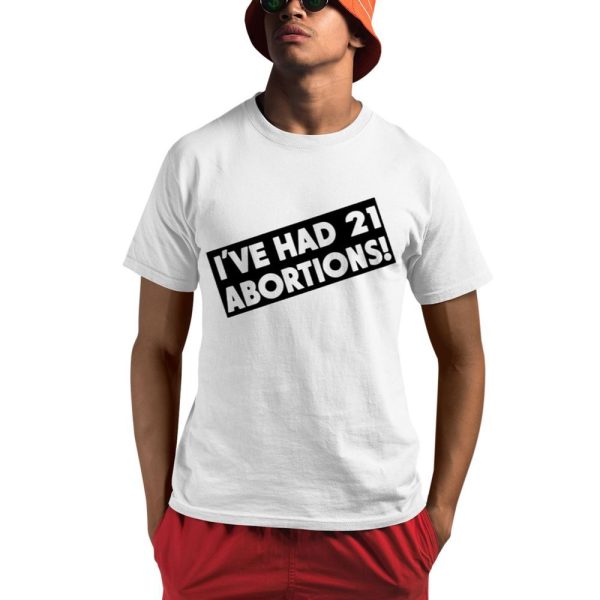 I've Had 21 Abortions Shirt