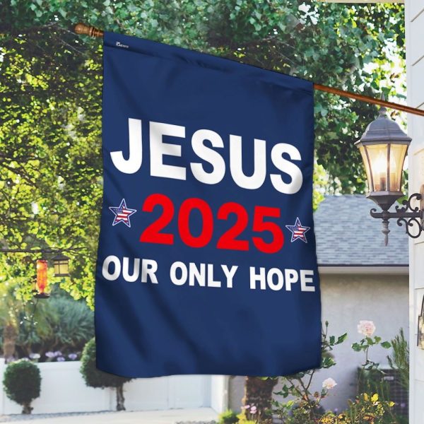 Jesus 202z5 Our Only Hope Flag