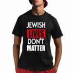 Jewish Lives Don't Matter Shirt