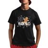 Lets Get Baked Shirt 1 1