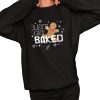 Lets Get Baked Shirt 2 1