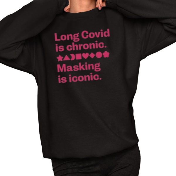 Long Covid Is Chronic Masking Is Iconic Shirt 2 1