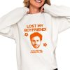 Lost My Boyfriend If You Find Him Please Call Me Shirt 0 4