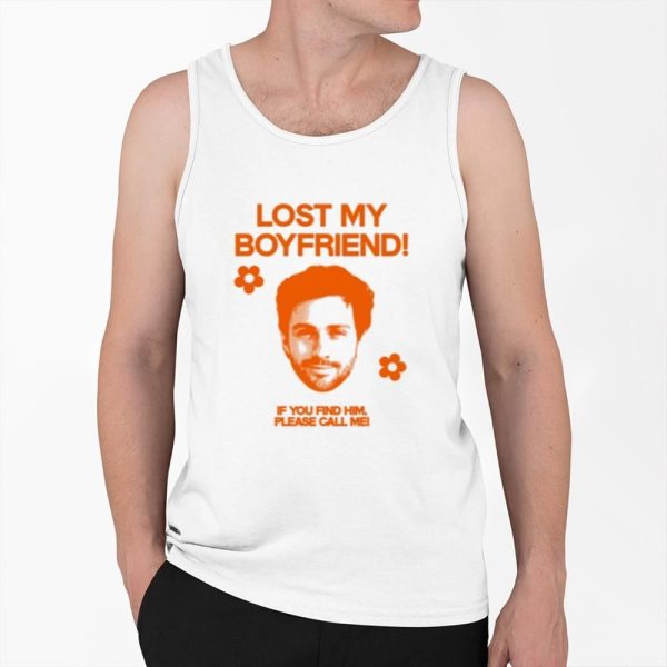 Lost My Boyfriend If You Find Him Please Call Me Shirt 0 6