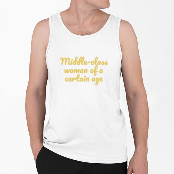 Middle Class Woman Of A Certain Age Shirt 0 6