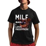 Milf Man I Love Freddyfazbe Shirt