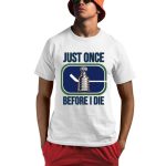 Miss Marcia Just Once Before I Die Shirt