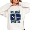 Miss Marcia Just Once Before I Die Shirt 0 4