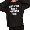 Most Of You Need A Punt In The Cunt Shirt 2 1