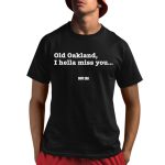 Mr.Dope Era Old Oakland I Hella Miss You Shirt
