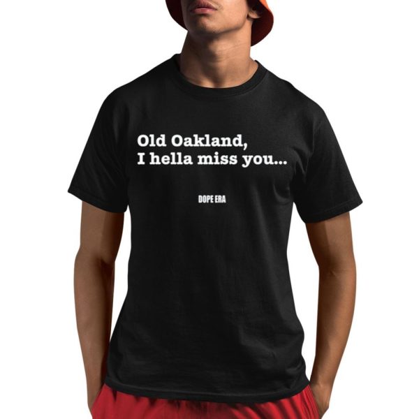 MrDope Era Old Oakland I Hella Miss You Shirt 1 1