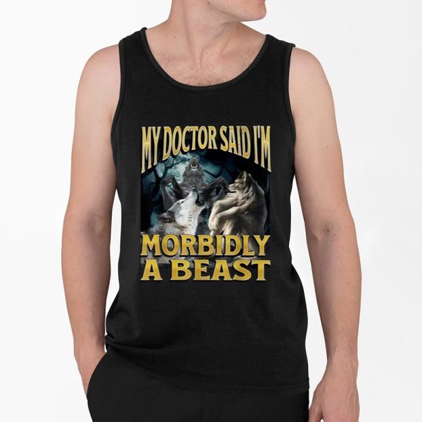 My Doctor Said Im Morbidly A Beast Wolf Shirt 4 2