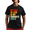 My Son In Law Is My Favorite Child T-Shirt