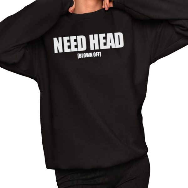 Need Head Blown Off Shirt 2 1