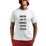 Nigeria And Its Criminal Justice System Shirt
