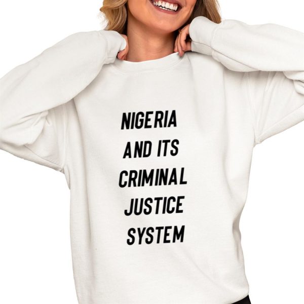 Nigeria And Its Criminal Justice System Shirt 0 4