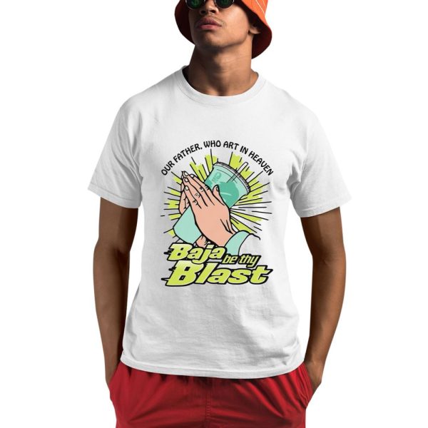 Our Father Who Art In Heaven Baja Be Thy Blast Shirt 0 1