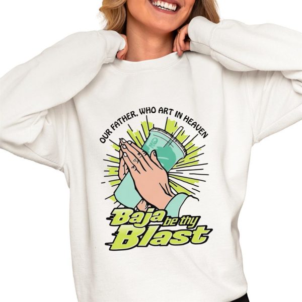 Our Father Who Art In Heaven Baja Be Thy Blast Shirt 0 4