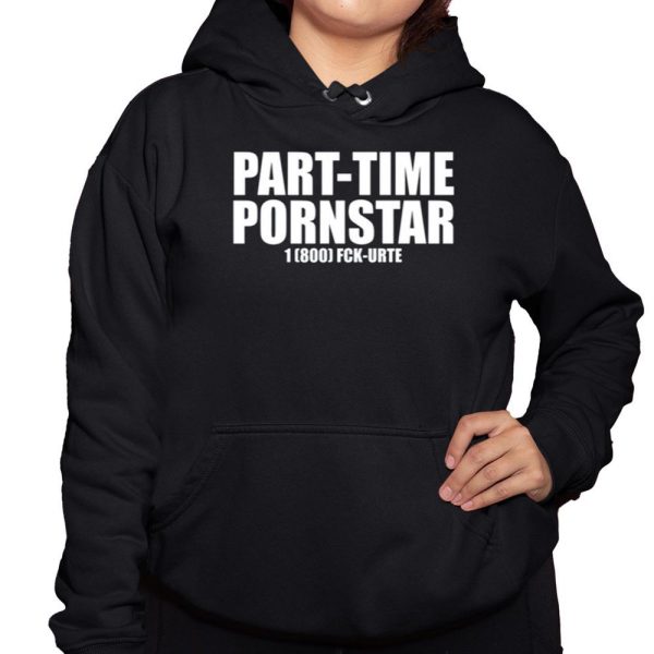 Part Time Pornstar 1 800 Fck Urte Shirt 3 1