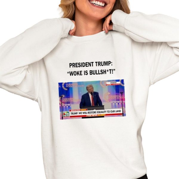 President Trump Woke Is Bullshit Shirt 0 4