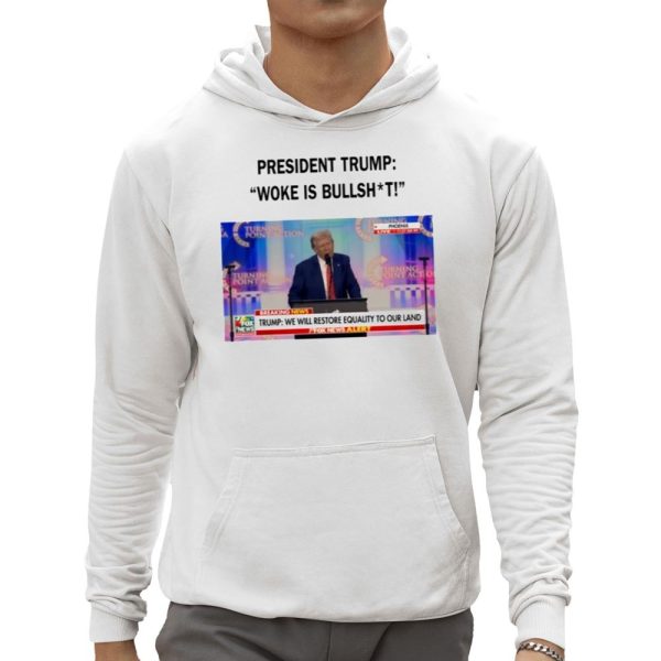 President Trump Woke Is Bullshit Shirt 0 5