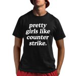 Pretty Girls Like Counter Strike Shirt