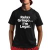 Relax Gringo I'm Legal Shirt