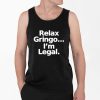 Relax Gringo I'm Legal Shirt 4 2