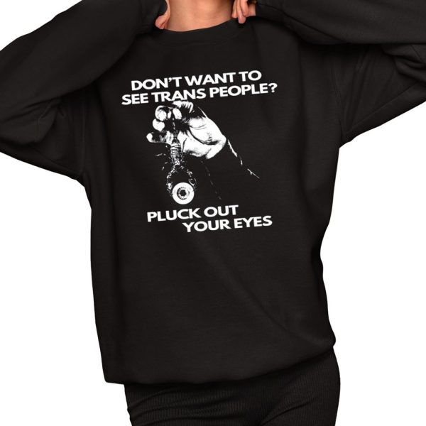 Silas Denver Dont Want To See Trans People Pluck Out Your Eyes Shirt 2 1