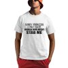 Sorry Princess I Only Date Women Who Might Stab Me Shirt 0 1