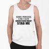 Sorry Princess I Only Date Women Who Might Stab Me Shirt 0 6